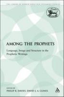 Among the Prophets: Language, Image and Structure in the Prophetic Writings (Jsot Supplement Series) 144119648X Book Cover