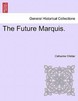 The Future Marquis. Vol. III. 1240899653 Book Cover