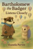 Bartholomew the Badger Listens Closely B0G6WQTQPR Book Cover