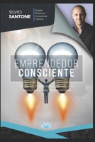 Emprendedor consciente: El Factor Conciencia aplicado a los negocios, los emprendimientos, los empresarios y el liderazgo 1694545709 Book Cover