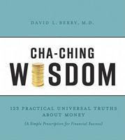 Cha-Ching Wisdom: 123 Practical Universal Truths of Money (a Simple Prescription for Financial Success) 1934572632 Book Cover