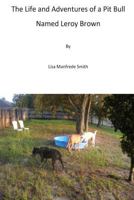 The Life and Adventures of a Pit Bull Named Leroy Brown 1502995883 Book Cover