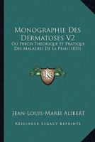 Monographie Des Dermatoses V2: Ou Precis Theorique Et Pratique Des Maladies De La Peau (1835) 1160197946 Book Cover