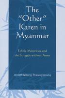 The "Other" Karen in Myanmar: Ethnic Minorities and the Struggle without Arms 0739184520 Book Cover