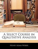 A Select Course in Qualitative Analysis (Classic Reprint) 1357746970 Book Cover