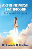 Astronomical Leadership: Be amazed at who you are 1732447446 Book Cover
