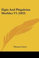 Elgin And Phigaleian Marbles V1 1167211227 Book Cover