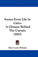 Scenes From Life In Cairo: A Glimpse Behind The Curtain 1104565757 Book Cover