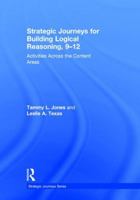 Strategic Journeys for Building Logical Reasoning, 9-12: Activities Across the Content Areas 1138932450 Book Cover