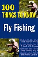 Fly Fishing: 100 Things to Know 0811734951 Book Cover