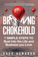 Breaking the Chokehold: 7 Simple Steps to Bust Into the Life and Business You Love 177742481X Book Cover