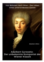 Adalbert Gyrowetz: Der unbekannte Komponist der Wiener Klassik: Von Böhmen nach Wien - Das Leben eines unterschätzten Genies (German Edition) 3384391233 Book Cover
