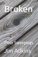 Broken: Floor Sweepings B0CKZJ5PW2 Book Cover