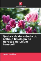 Quebra da dormência do bolbo e fisiologia da floração de Lilium hansonii (Portuguese Edition) 6208230330 Book Cover