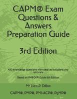 CAPM® Exam Questions & Answers Preparation Guide: 450 knowledge questions with detailed solutions and rationale Based on PMBOK® Guide 6th Edition 1797803042 Book Cover