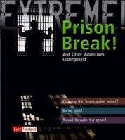 Prison Break!: And Other Adventures Underground (Extreme!) 1429631155 Book Cover