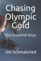 Chasing Olympic Gold: The Downhill Boys B086C33Y1Q Book Cover