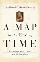 A Map to the End of Time: Wayfarings with Friends and Philosophers 039334486X Book Cover
