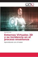 Entornos Virtuales 3D y su incidencia en el proceso enseñanza: Aprendiendo con el Avatar 6202155949 Book Cover