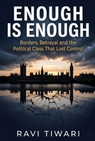 Enough Is Enough: Borders, Betrayal and the Political Class That Lost Control B0H1VPRC1R Book Cover