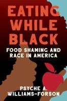 Eating While Black: Food Shaming and Race in America 1469668459 Book Cover