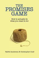 The Promises Game: How to Actually Do What You Want to Do! 1478361549 Book Cover