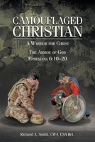 Camouflaged Christian: A Warrior for Christ: The Armor of God Ephesians 6:10-20 B0BJ7WXLMM Book Cover