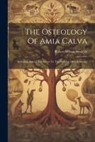 The Osteology Of Amia Calva: Including Special References To The Skeleton Of Teleosteans 1021863777 Book Cover