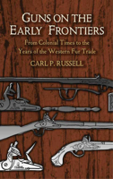 Guns on the Early Frontiers: From Colonial Times to the Years of the Western Fur Trade (Dover Books on Americana) 0486436810 Book Cover