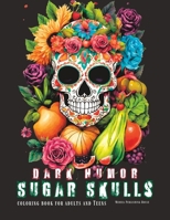 Dark Humor Sugar Sculls Coloring Book for Adult and Teens: Adult Coloring Book for Men Skulls, Light Humor in Images of Fruits, Vegetables, Flowers an B0CQX4TRWZ Book Cover