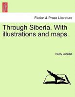 Through Siberia. With illustrations and maps. Vol. II. 1241487820 Book Cover