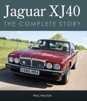 Jaguar XJ40: The Complete Story 0719845556 Book Cover