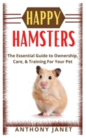 Happy Hamsters: The essential Guide to ownership, care, and training for your pet null Book Cover