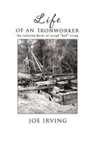 Life of an Ironworker: The Collected Works of Joseph Red Irving 1426993803 Book Cover