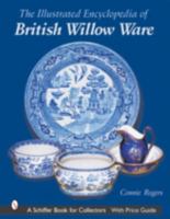 The Illustrated Encyclopedia of British Willow Ware (Schiffer Book for Collectors) 0764319329 Book Cover