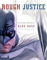 Rough Justice - the DC Comics Sketches of Alex Ross 0375714901 Book Cover