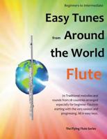Easy Tunes from Around the World for Flute: 70 easy traditional tunes to explore for beginner flautists. Starting with just 4 notes and progressing. All in easy keys. 1494892391 Book Cover