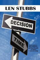 Decision Time: A Guide to the Real Answers, Real Solutions and Real Results of Christ Centered Living. 1440127972 Book Cover