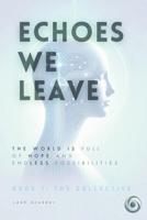 ECHOES WE LEAVE: BOOK 1: THE COLLECTIVE B0F8MS4Q9R Book Cover