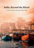 India, Beyond the Ritual: A Poet’s Journey Through India’s Soul B0F9NBM8H6 Book Cover
