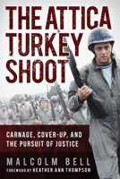 The Attica Turkey Shoot: Carnage, Cover-Up, and the Pursuit of Justice 1510772561 Book Cover