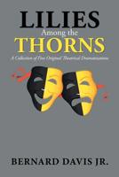 Lilies Among the Thorns: A Collection of Five Original Theatrical Dramatizations 1796023353 Book Cover