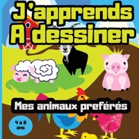 J'apprends à dessiner mes animaux préférés - 4 à 8 ans: Grâce à ce livre les plus petits apprendrons facilement à créer une image mignonne de chien, c B093RP1D3F Book Cover