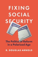 Fixing Social Security: The Politics of Reform in a Polarized Age 0691224439 Book Cover