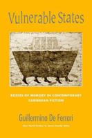 Vulnerable States: Bodies of Memory in Contemporary Caribbean Fiction (New World Studies) 0813926726 Book Cover