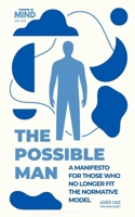 The Possible Man: A Manifesto for those who no longer fit the normative model B0FJQ75WNL Book Cover
