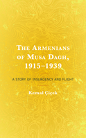 The Armenians of Musa Dagh, 1915–1939: A Story of Insurgency and Flight 1793629161 Book Cover