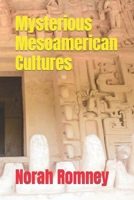 Mysterious Mesoamerican Cultures B0G364YZK3 Book Cover