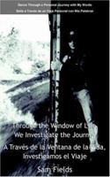 Through the Window of Life, We Investigate the Journey - A Travs de la Ventana de la Vida, Investigamos El Viaje: Dance Through a Personal Journey Wit 1420830953 Book Cover