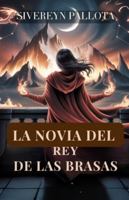 La Novia del Rey de las Brasas: Una chica robada, una pareja reacia y un amor escrito con fuego y mentiras B0G19WC1WK Book Cover